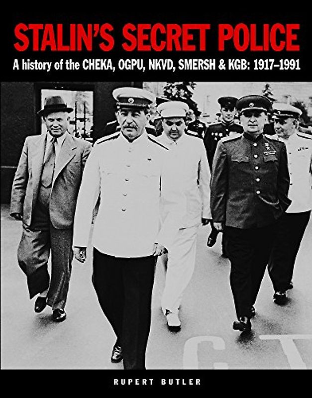 Stalin's Secret Police: A History of the Cheka, Ogpu, Nkvd, Smersh & Kgb: 1917-1991 (Military Classics)