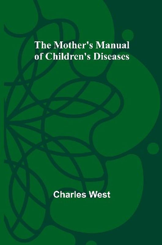 The Mother's Manual of Children's Diseases