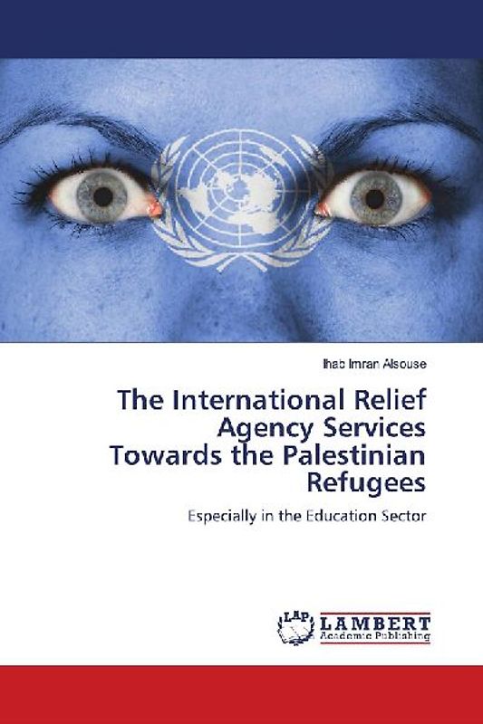 The International Relief Agency Services Towards the Palestinian Refugees