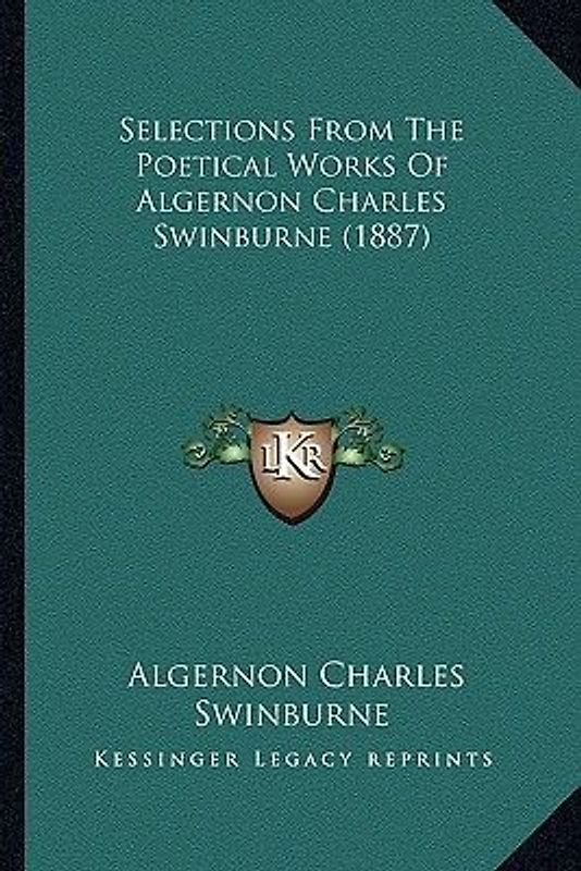 Selections from the Poetical Works of Algernon Charles Swinbselections from the Poetical Works of Algernon Charles Swinburne (1887) Urne (1887)