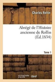 Abrégé de l'Histoire Ancienne de Rollin. Tome 1