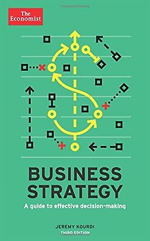 Business Strategy: A guide to effective decision-making (Economist Books) - The Economist