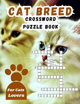 Cat Breed Crossword Puzzle Book For Cats Lovers: Large print crossword puzzles for seniors who love Kitten, Unique and thoughtful gifts for Cat ... puzzle books for kids who adore Kitty