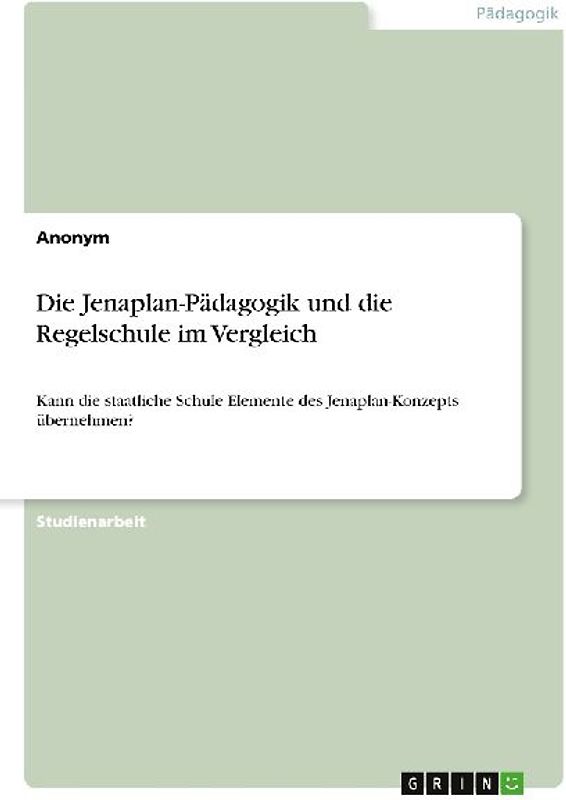 Die Jenaplan-Pädagogik und die Regelschule im Vergleich