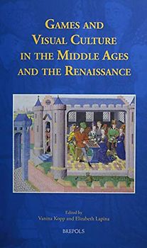 Games and Visual Culture in the Middle Ages and the Renaissance (Studies in the History of Daily Life 800-1600, Band 8)