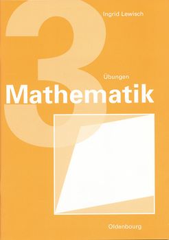 Mathematik 3. Verstehen - Üben - Anwenden. Übungen