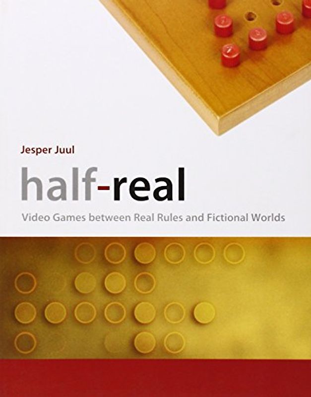 Half-Real: Video Games Between Real Rules and Fictional Worlds - Juul, Jesper