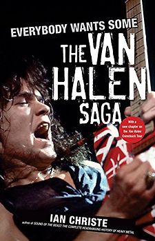 Everybody Wants Some: The Van Halen Saga - Ian Christe