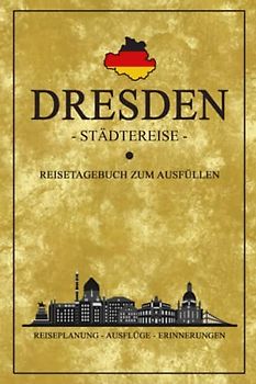 Städtereise Dresden Reisetagebuch zum Ausfüllen: Reisebuch Geschenk Städtetrip / Souvenirs Dresden Urlaub, Wandern, Sightseeing / Hauptstadt Sachsen / Reise Tagebuch zum selbst Gestalten