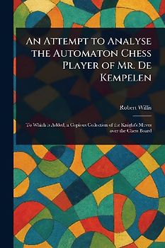 An Attempt to Analyse the Automaton Chess Player of Mr. De Kempelen