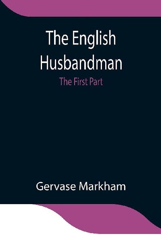 The English Husbandman; The First Part