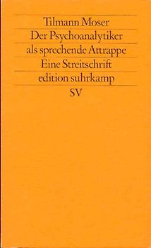 Der Psychoanalytiker als sprechende Attrappe. Eine Streitschrift