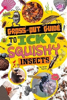 Gross-Out Guide to Icky, Squishy Insects