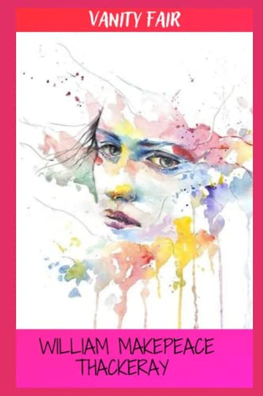 Vanity Fair: A Novel Without A Hero: Classic Original Author Edition 19th Century Satire