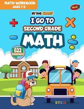 My Dog Champ I Go To Second Grade Math Class Skills Activity Workbook: Developing Advanced Addition & Subtraction Skills, Practice Basic ... School Children (I Go To Math Class)