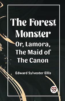 The Forest Monster Or, Lamora, the Maid of the Canon