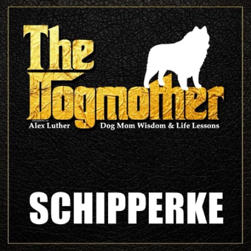 The Dogmother: Schipperke: (Dog Mom Wisdom & Life Lessons)