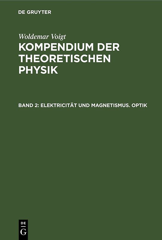 Woldemar Voigt: Kompendium der theoretischen Physik / Elektricität und Magnetismus. Optik