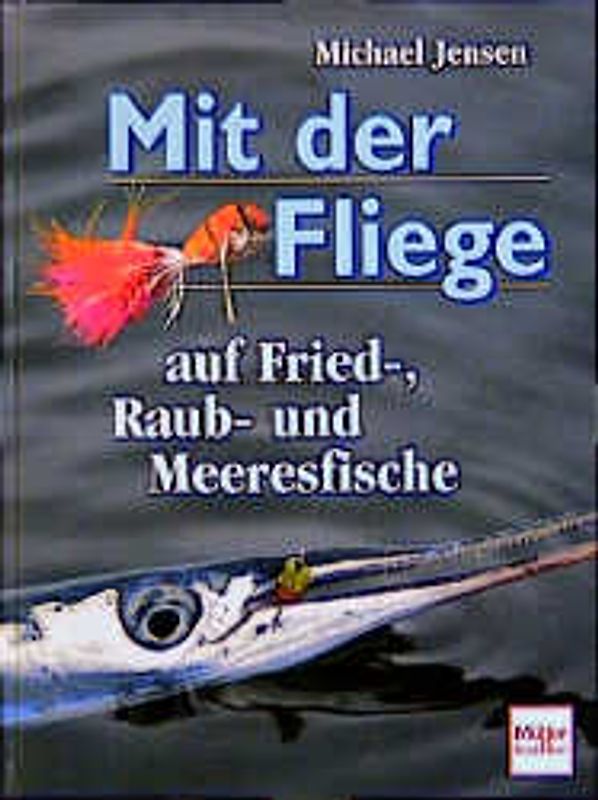 Mit der Fliege auf Fried-, Raub- und Meeresfische