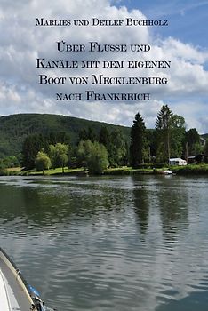 Über Flüsse und Kanäle mit dem eigenen Boot von Mecklenburg nach Frankreich