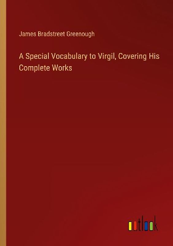 A Special Vocabulary to Virgil, Covering His Complete Works