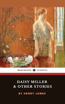 Daisy Miller and Other Stories: A Henry James Collection (Annotated)