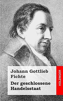 Der geschlossene Handelsstaat - Fichte, Johann Gottlieb