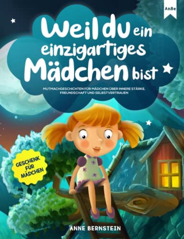 Weil du ein einzigartiges Mädchen bist: Mutmachgeschichten für Mädchen über innere Stärke, Freundschaft und Selbstvertrauen | Geschenk für Mädchen