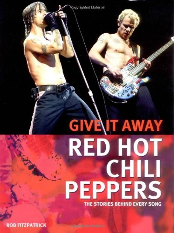 Red Hot Chili Peppers - Give It Away: The Stories Behind Every Song - Rob Fitzpatrick