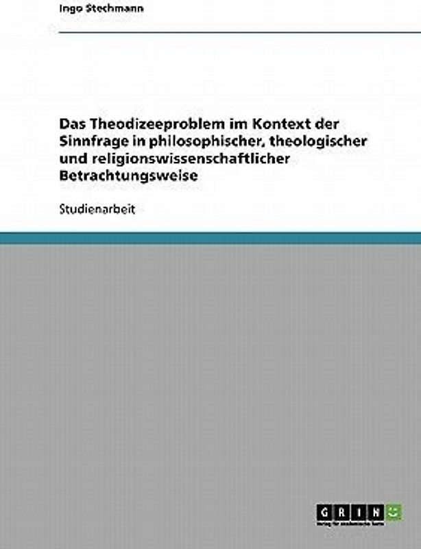 Das Theodizeeproblem im Kontext der Sinnfrage in philosophischer, theologischer und religionswissenschaftlicher Betrachtungsweise