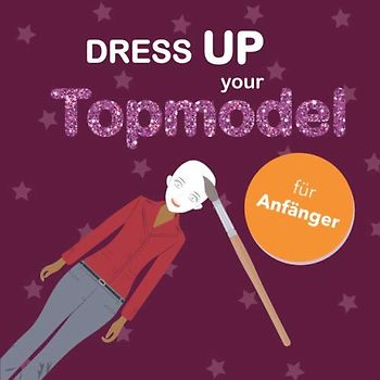 Dress UP your Topmodel - für Anfänger: Quadratisches Format | Extra einfache Pose für die ganz jungen Designerinnen und Designer | Vorgedruckte Models ... Schminken und Bekleiden | Ideal für Anfänger