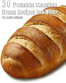 50 Premium Canadian Bread Recipes for Home