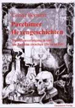 Parchimer Hexengeschichten. Hexenverfolgung in und um Parchim in den Jahren 1563-1683, Teil 1