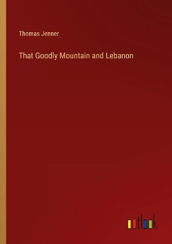 That Goodly Mountain and Lebanon