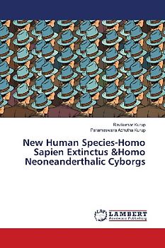 New Human Species-Homo Sapien Extinctus &Homo Neoneanderthalic Cyborgs