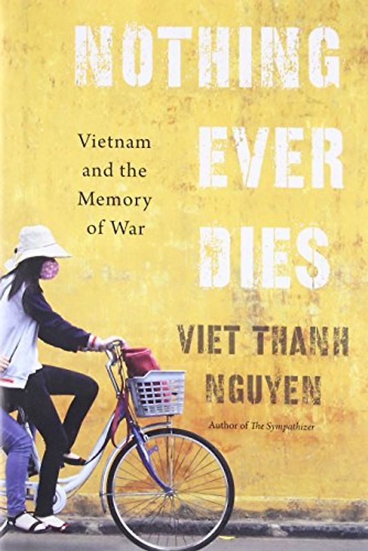 Nothing Ever Dies: Vietnam and the Memory of War
