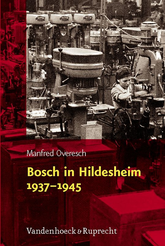 Bosch in Hildesheim 1937-1945. Freies Unternehmertum und nationalsozialistische Rüstungspolitik