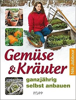 Gemüse & Kräuter ganzjährig selbst anbauen