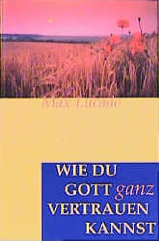 Wie du Gott ganz vertrauen kannst