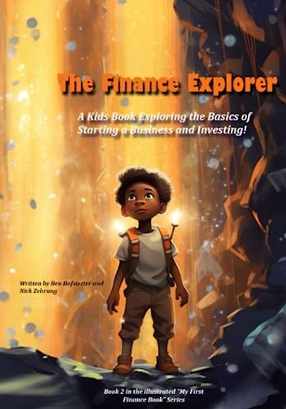 The Finance Explorer: A Kids Book Exploring the Basics of Starting a Business and Investing!