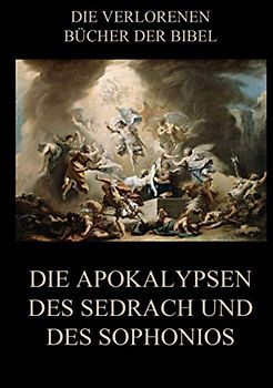 Die Apokalypsen des Sedrach und des Sophonios (Die verlorenen Bücher der Bibel (Print), Band 8)