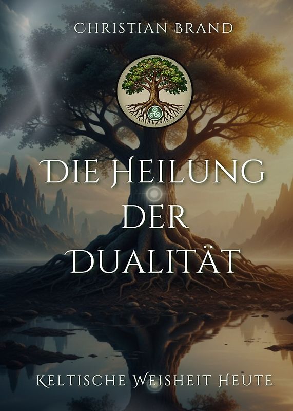 Keltische Weisheit heute / Die Heilung der Dualität