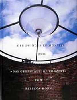 Rebecca Horn. Der Zwinger in Münster