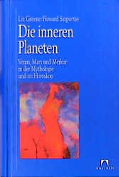 Die inneren Planeten. Venus, Mars und Merkur in Mythologie und im Horoskop