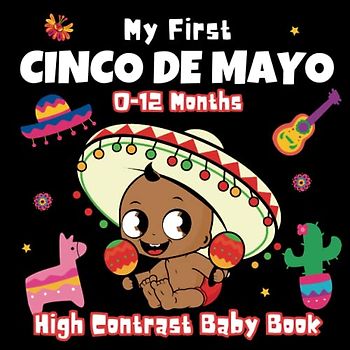 My First Cinco De Mayo, High Contrast Baby Book - 0-12 Months: Black and White Pictures For My 1st Cinco De Mayo Themed Images to Develop ... ... Gift - High Contrast Baby Books for Infants.