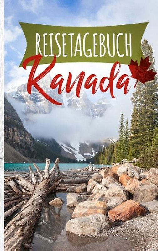 Reisetagebuch Kanada - Ein Reisetagebuch zum Selberschreiben. Ein Reisetagebuch mit Challenges, Reisezitaten und vielem mehr