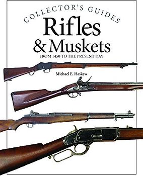 Rifles & Muskets: From 1450 to the Present Day (Collector's Guides)