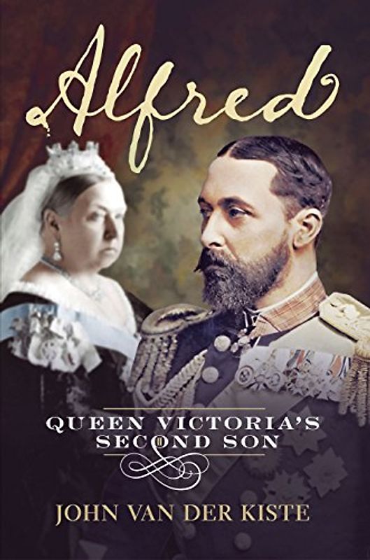 Alfred: Queen Victoria's Second Son - Van der Kiste, John