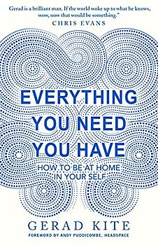 Everything You Need You Have: How to Feel at Home in Yourself