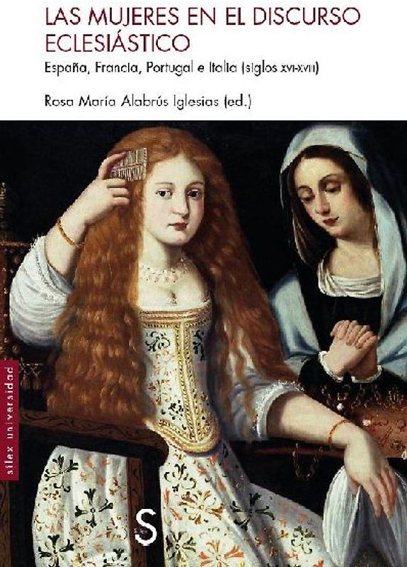 Mujeres en el discurso eclesiástico : España, Francia, Portugal e Italia, siglos XVI-XVIII